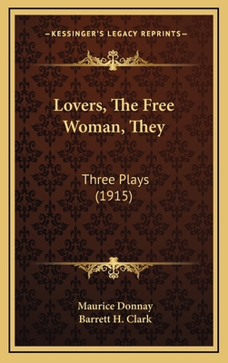 Lovers, the Free Woman, They: Three Plays (1915) 1165012898 Book Cover