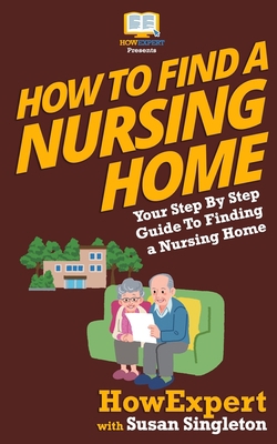 How To Find a Nursing Home: Your Step-By-Step G... 1537481177 Book Cover