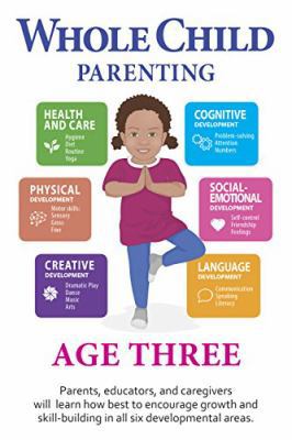 Whole Child Parenting: Age Three - Parents, Educators and Caregivers will Learn how Best to Encourage Growth and Skill-Building in all Six Developmental Areas 1944930035 Book Cover