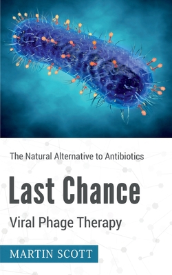 Last Chance Viral Phage Therapy: The Natural Al... 3752641037 Book Cover