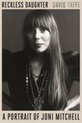 Reckless Daughter: A Portrait of Joni Mitchell 0374248133 Book Cover