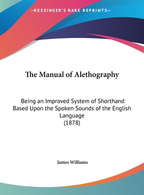 The Manual of Alethography: Being an Improved S... 1161688854 Book Cover