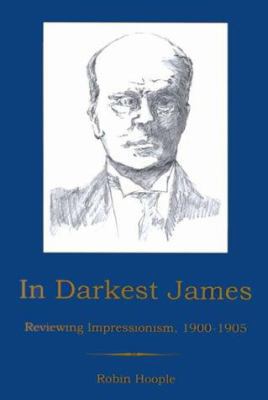 In Darkest James: Reviewing Impressionism, 1900... 0838754538 Book Cover