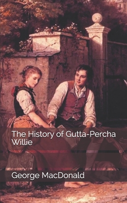 The History of Gutta-Percha Willie 1697976379 Book Cover