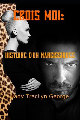 Crois Moi: Histoire d'Un Narcissiques [French] 1710998059 Book Cover