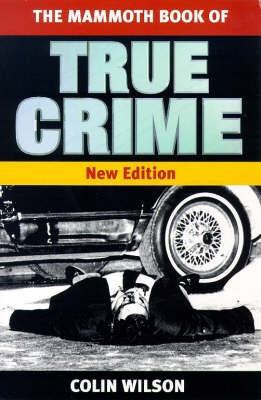 The Mammoth Book of True Crime. Colin Wilson 1854875191 Book Cover