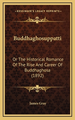 Buddhaghosuppatti: Or The Historical Romance Of... 1167748131 Book Cover