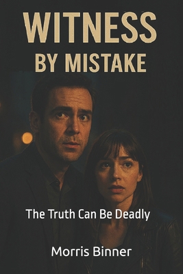 Witness by Mistake: The Truth Can Be Deadly B0F32M8CDW Book Cover