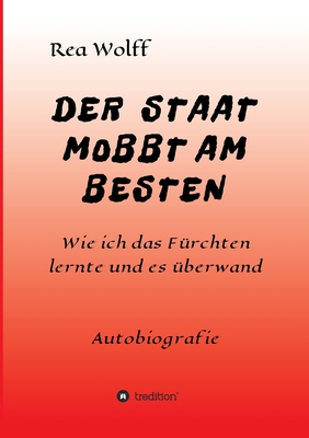 Der Staat Mobbt Am Besten: Wie ich das Fürchten... [German] 3347201582 Book Cover