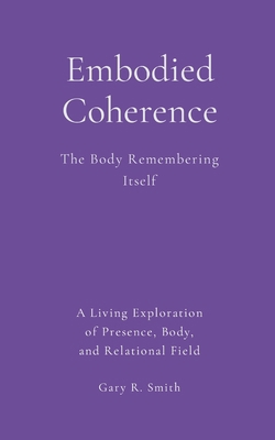 Embodied Coherence: The Body Remembering Its Ow... 1105915778 Book Cover