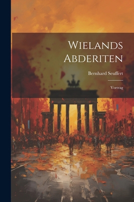 Wielands Abderiten: Vortrag [German] 1022772325 Book Cover