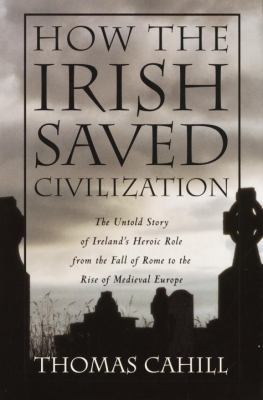 How the Irish Saved Civilization 0385418485 Book Cover