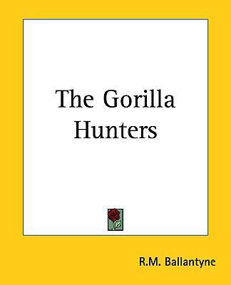 The Gorilla Hunters the Gorilla Hunters 1161464727 Book Cover