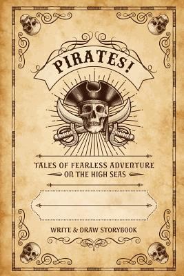 Pirates!: Write & Draw Storybook 1541330242 Book Cover