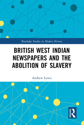 British West Indian Newspapers and the Abolitio... 1032479264 Book Cover