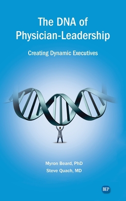 DNA of Physician Leadership: Creating Dynamic E... 1637423845 Book Cover
