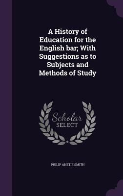 A History of Education for the English bar; Wit... 1359755829 Book Cover