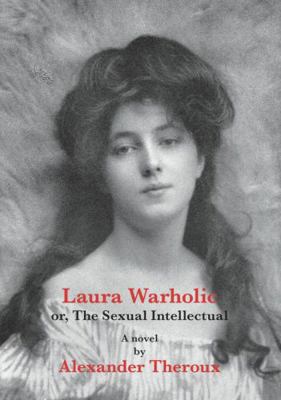 Laura Warholic: Or, the Sexual Intellectual 1560977981 Book Cover