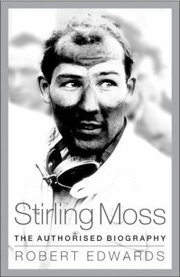 Stirling Moss: The Authorised Biography 0752865625 Book Cover