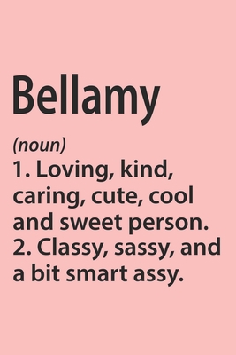 Paperback Bellamy Definition Personalized Name Funny Notebook Gift , Girl Names, Personalized Bellamy Name Gift Idea Notebook: Lined Notebook / Journal Gift, ... Bellamy, Gift Idea for Bellamy, Cute, Funny, Book