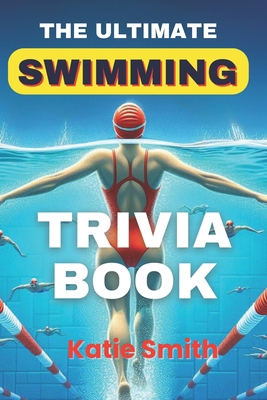 The Ultimate Swimming Trivia Book B0CZF2TXW7 Book Cover