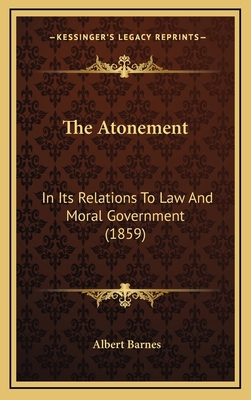 The Atonement: In Its Relations To Law And Mora... 1167122380 Book Cover