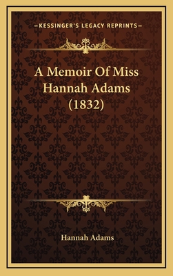 A Memoir of Miss Hannah Adams (1832) 1164213040 Book Cover