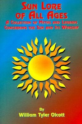 Sun Lore of All Ages: A Collection of Myths and... 1585090441 Book Cover