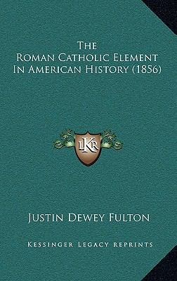 The Roman Catholic Element In American History ... 1167300912 Book Cover