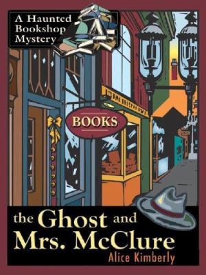 The Ghost and Mrs. McClure: A Haunted Bookshop ... [Large Print] 158724666X Book Cover