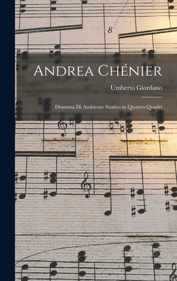 Andrea Chénier: Dramma Di Ambiente Storico in Q... [Italian] 1016956592 Book Cover
