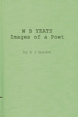 W. B. Yeats: Images of a Poet: My Permament or ... 0313220697 Book Cover
