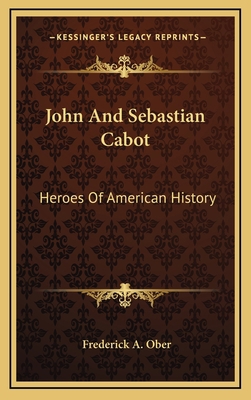 John And Sebastian Cabot: Heroes Of American Hi... 1163652954 Book Cover