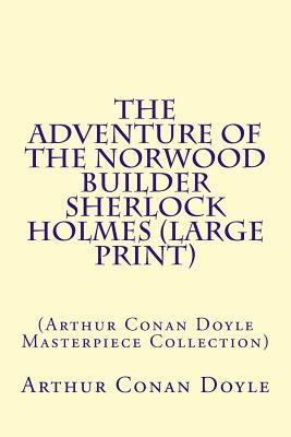 The Adventure of the Norwood Builder Sherlock H... [Large Print] 1500296481 Book Cover
