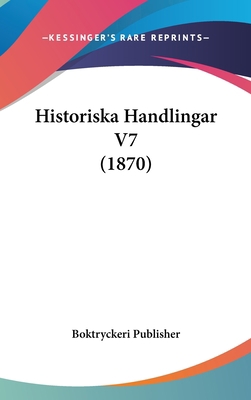 Historiska Handlingar V7 (1870) [Spanish] 1161317554 Book Cover