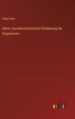 Ueber causalmechanische Entstehung der Organismen [German] 3368509381 Book Cover