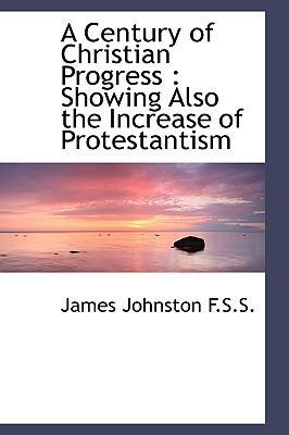 A Century of Christian Progress: Showing Also t... 1115489860 Book Cover