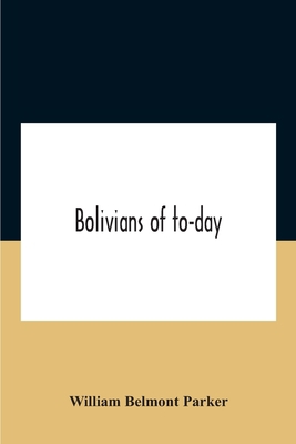 Bolivians Of To-Day 9354187110 Book Cover