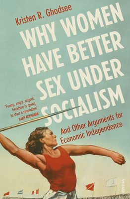 Why Women Have Better Sex Under Socialism: And ... 1529110572 Book Cover