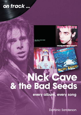 Nick Cave and the Bad Seeds: Every Album Every ... 1789522404 Book Cover