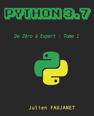 Python 3.7: de Zéro à Expert: Tome 1 [French] 1724647342 Book Cover