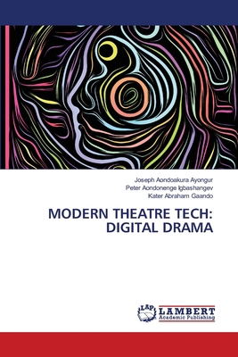 Modern Theatre Tech: Digital Drama 6208063973 Book Cover