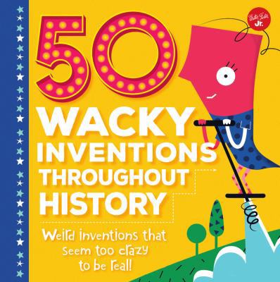 50 Wacky Inventions Throughout History: Weird I... 1633222942 Book Cover