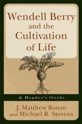 Wendell Berry and the Cultivation of Life: A Re... 1587431955 Book Cover