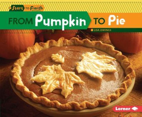 From Pumpkin to Pie 1467760188 Book Cover