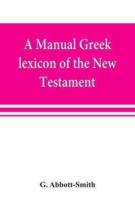 A manual Greek lexicon of the New Testament 9353869242 Book Cover