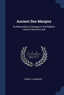 Ancient Sea-Margins: As Memorials of Changes in... 1376444356 Book Cover