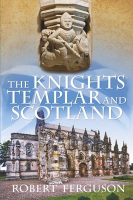 The Knights Templar and Scotland 0752493388 Book Cover