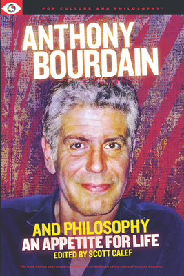 Anthony Bourdain and Philosophy 1637700393 Book Cover