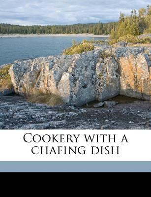 Cookery with a Chafing Dish 1175910678 Book Cover